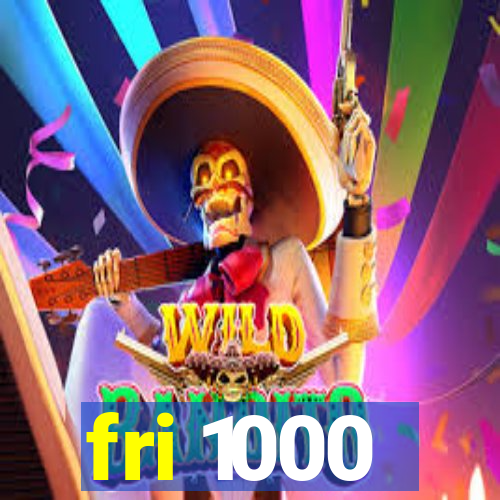 fri 1000